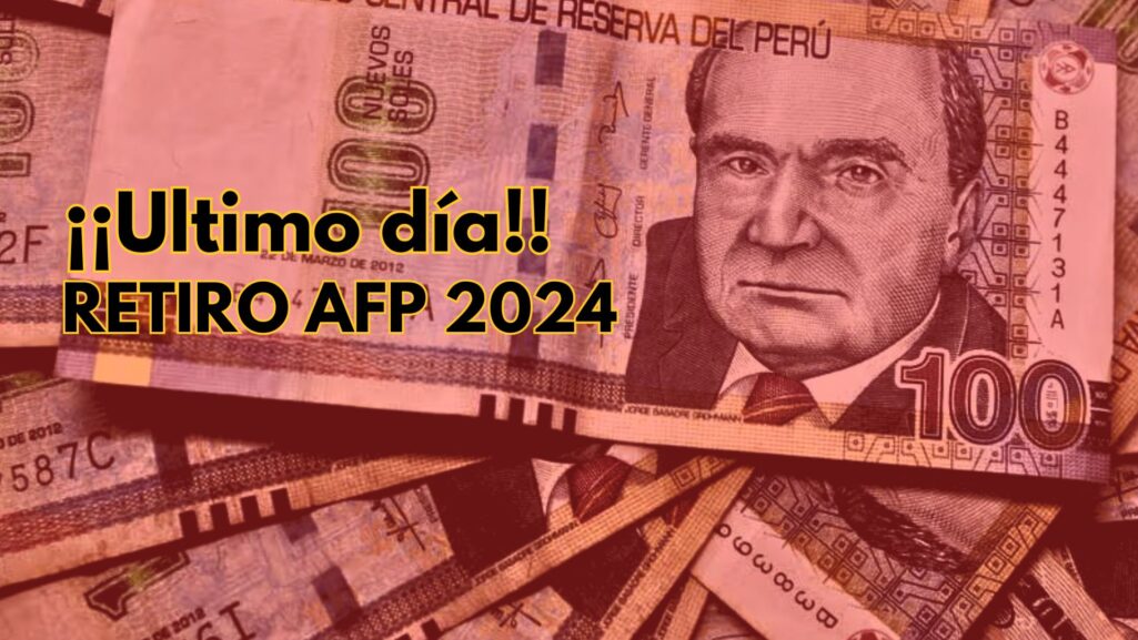 ¿Hasta cuándo se puede retirar la AFP 2024 ÚLTIMO DÍA está cerca